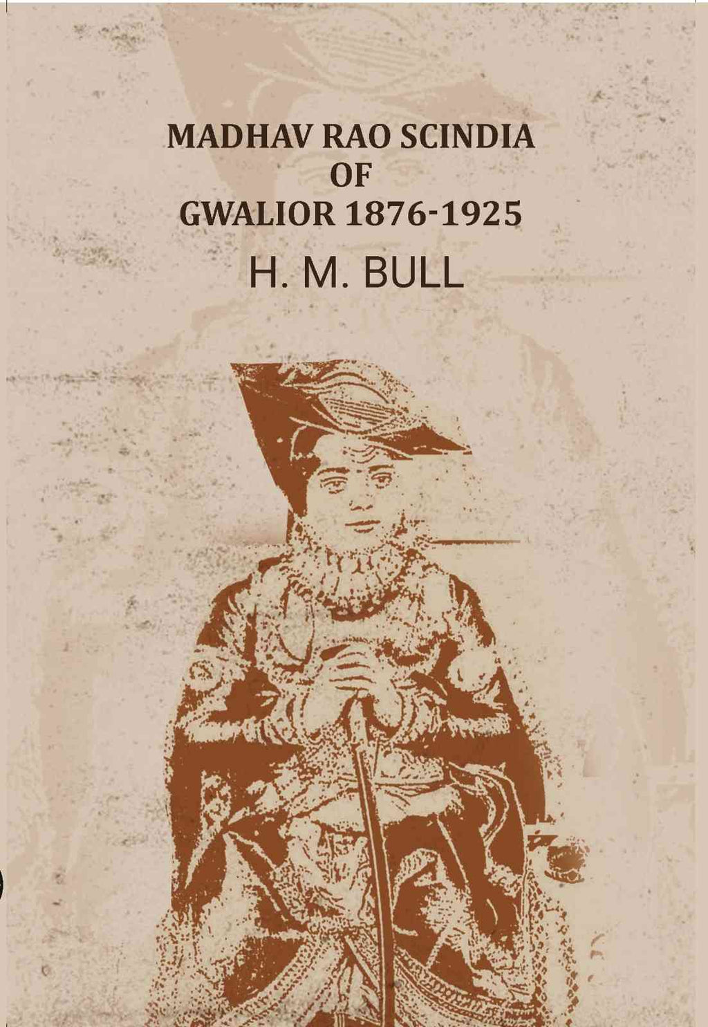 Madhav Rao Scindia of Gwalior 1876-1925 - Gyan Books | Grocsy