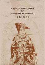 Madhav Rao Scindia of Gwalior 1876-1925 - Gyan Books | Grocsy