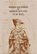 Madhav Rao Scindia of Gwalior 1876-1925 - Gyan Books | Grocsy