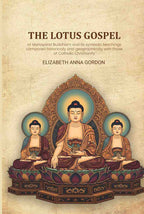 The Lotus gospel: or Mahayana Buddhism and its symbolic teachings compared historically and geographically with those of Catholic Christianity - Gyan Books | Grocsy