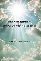 Brahmasadhan: Or Endeavours After The Life Divine - Gyan Books | Grocsy
