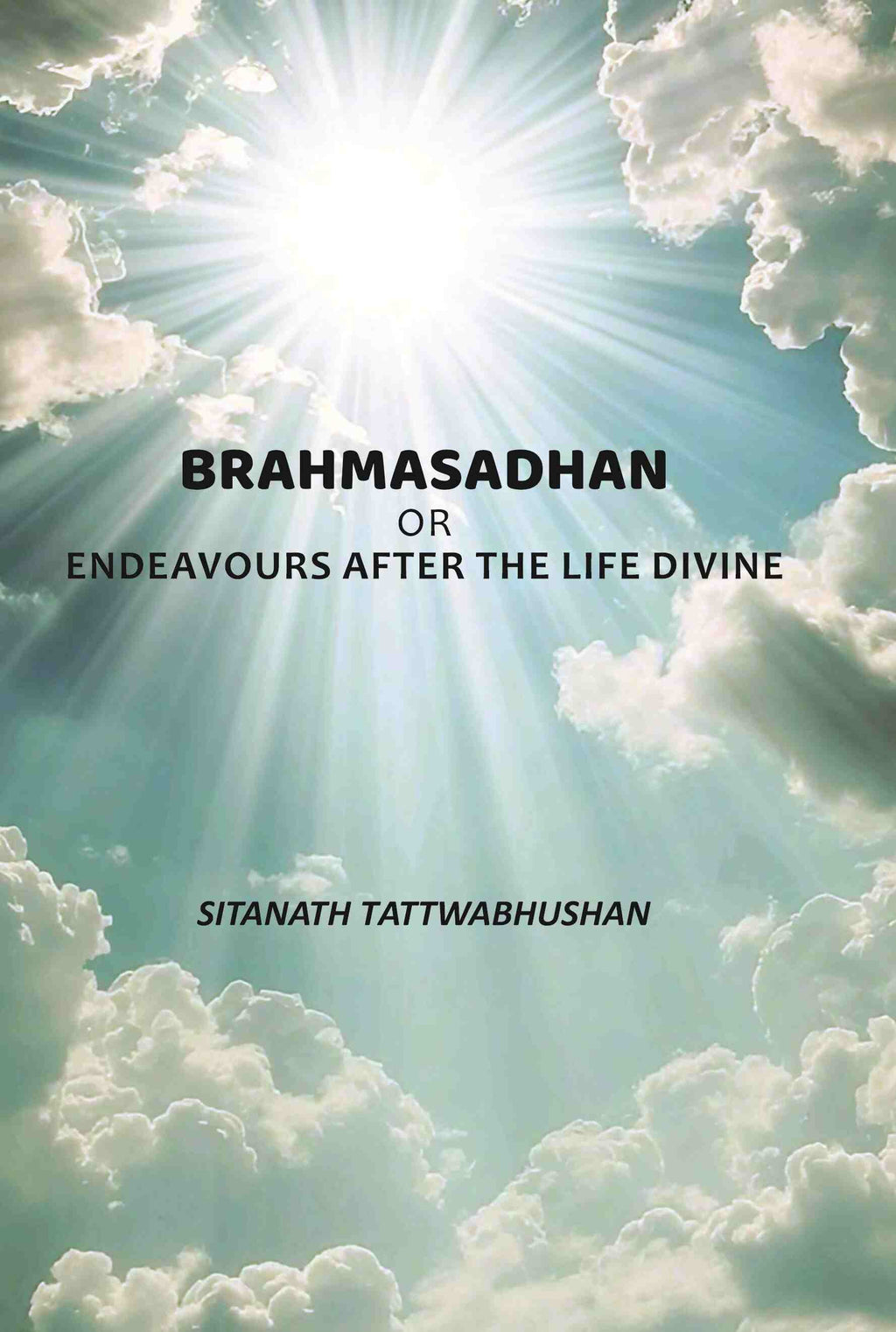 Brahmasadhan: Or Endeavours After The Life Divine - Gyan Books | Grocsy