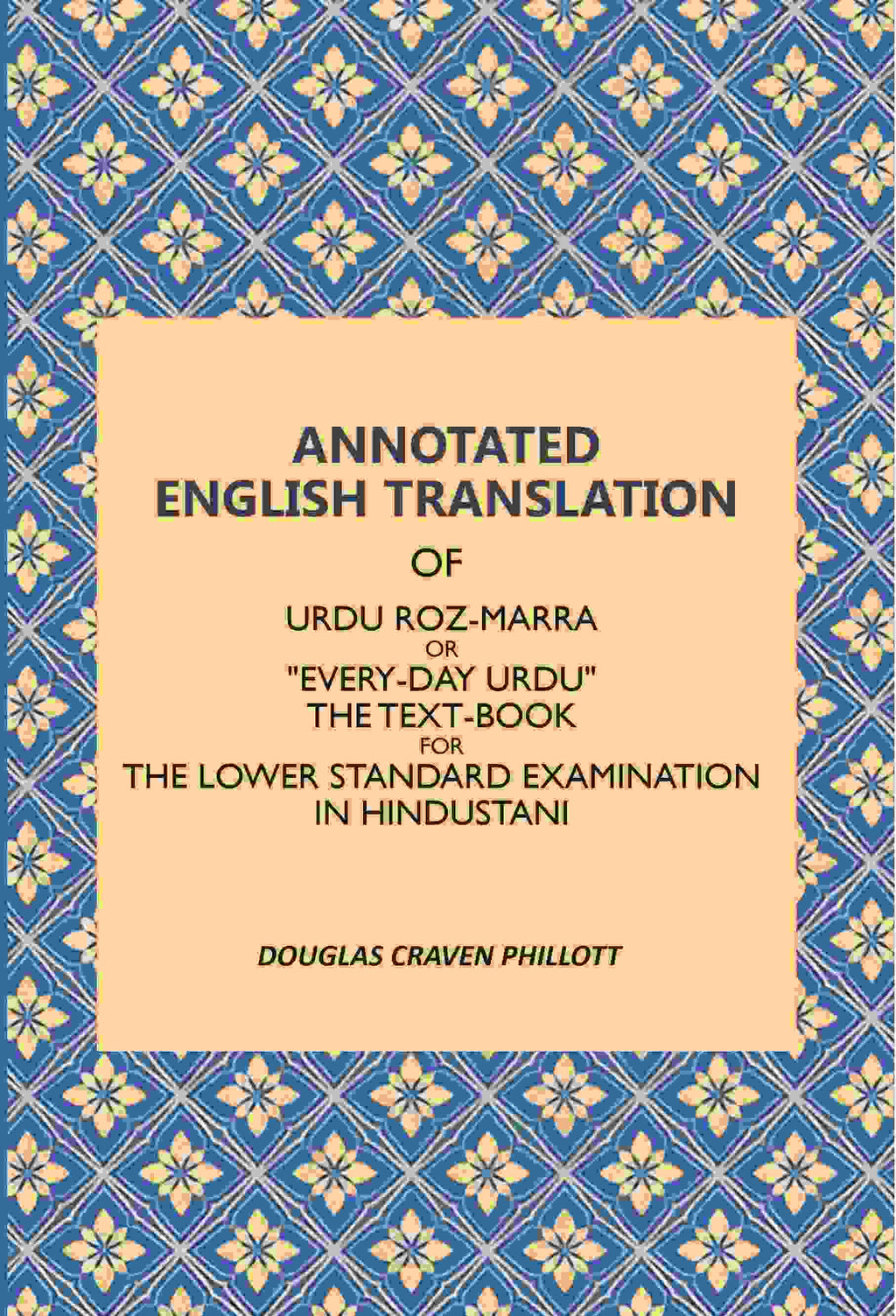 Annotated English Translation: Of Urdu Roz-Marra, Or "Every-Day Urdu", The Text-Book For The Lower Standard Examination In Hindustani - Gyan Books | Grocsy
