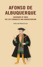 Afonso De Albuquerque: Governor of India His Life Conquests and Administration - Gyan Books | Grocsy