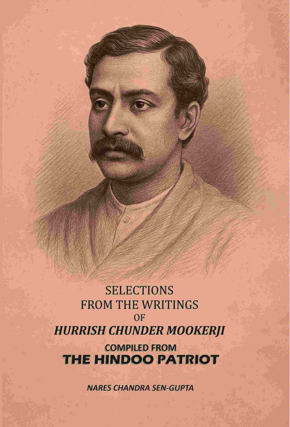 Selections From The Writings Of Hurrish Chunder Mookerji: Compiled From The Hindoo Patriot - Gyan Books | Grocsy