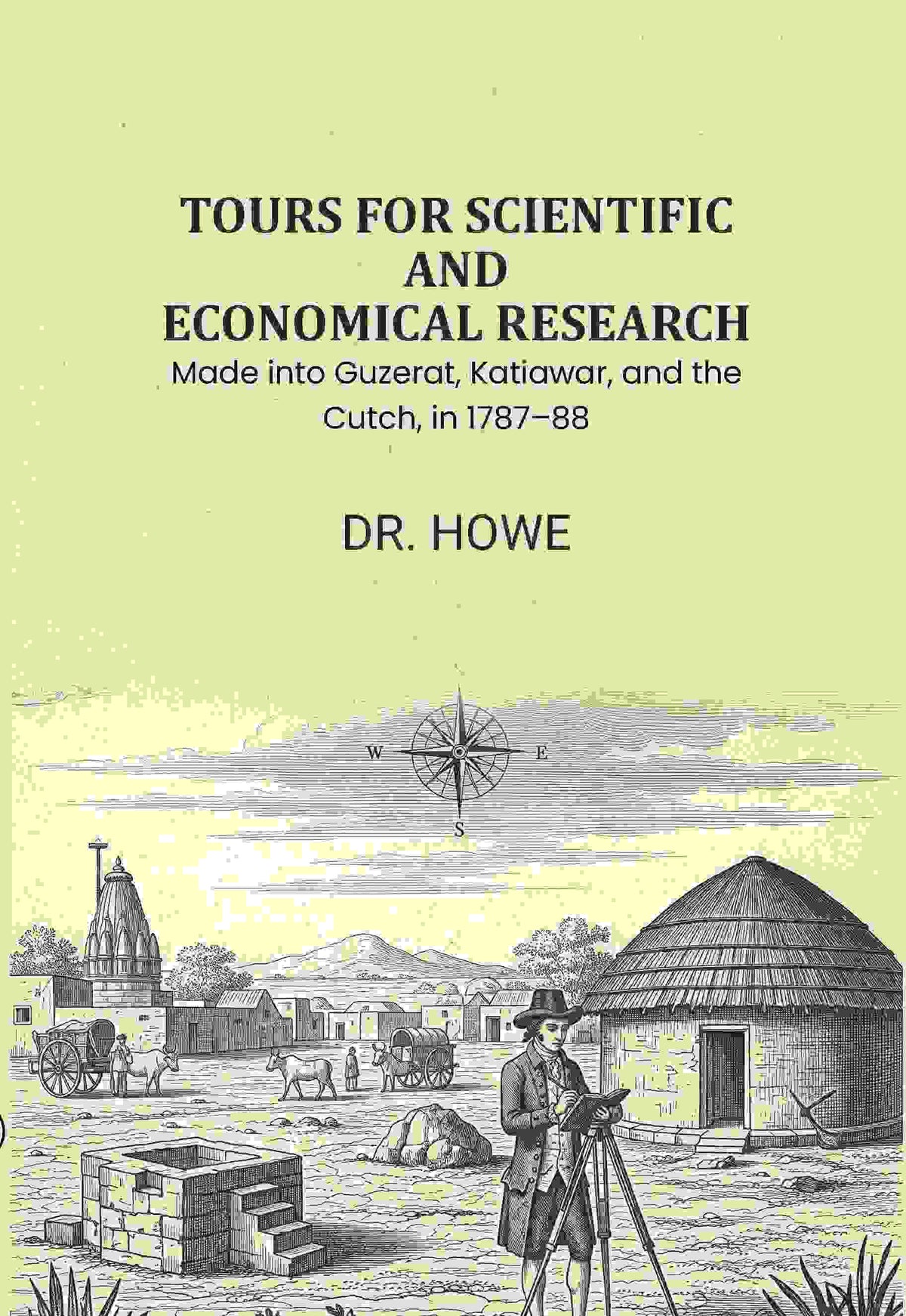 Tours for Scientific and Economical Research: Made into Guzerat, Katiawar, and the Cutch, in 1787–88 - Gyan Books | Grocsy