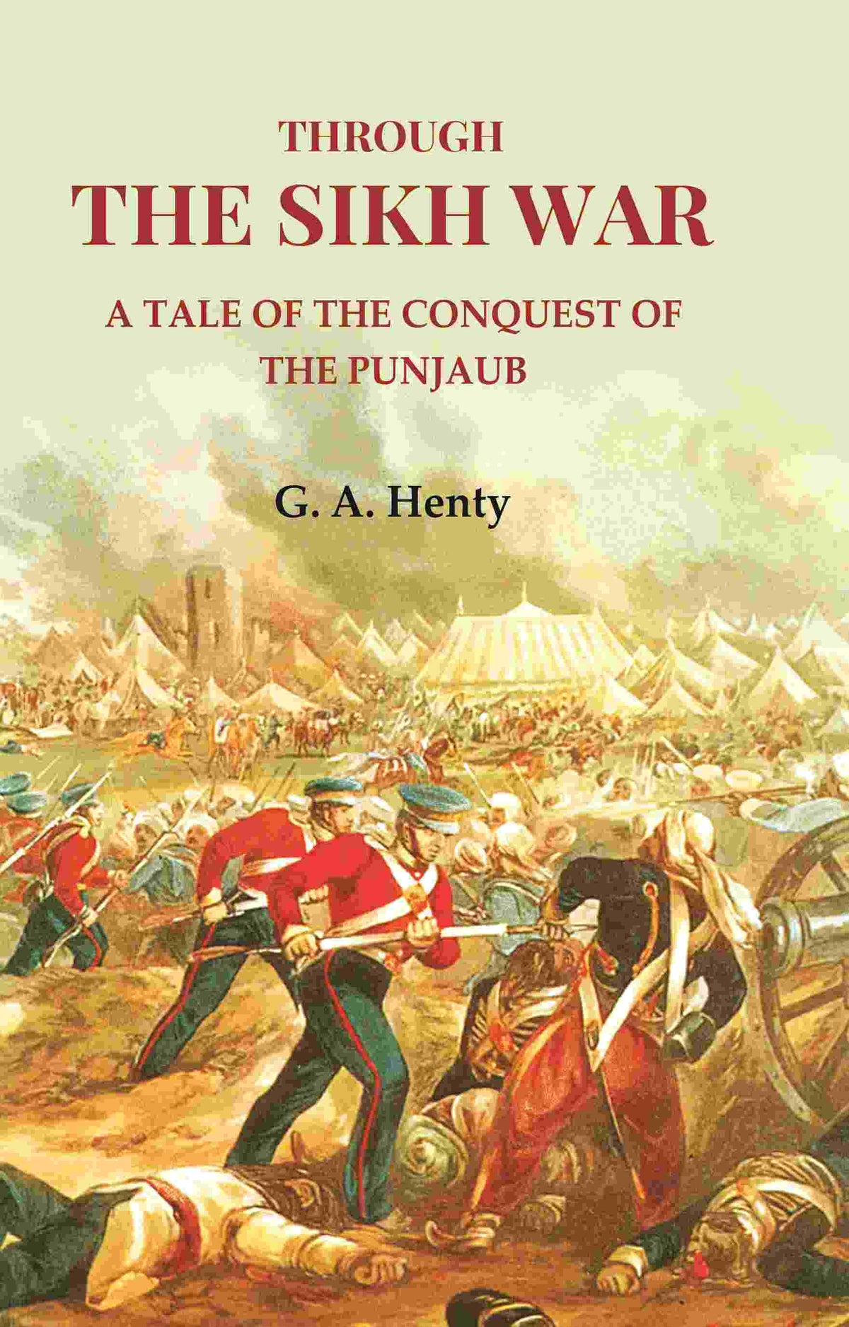 Through the Sikh War: A Tale of the Conquest of the Punjaub - Gyan Books | Grocsy