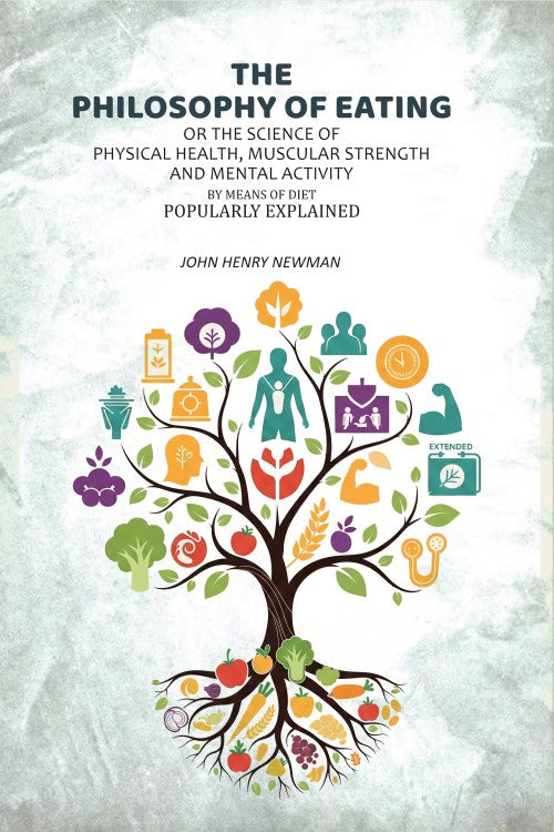 The Philosophy of Eating: Or the Science of Physical Health, Muscular Strength and Mental Activity by Means of Diet Popularly Explained - Gyan Books | Grocsy