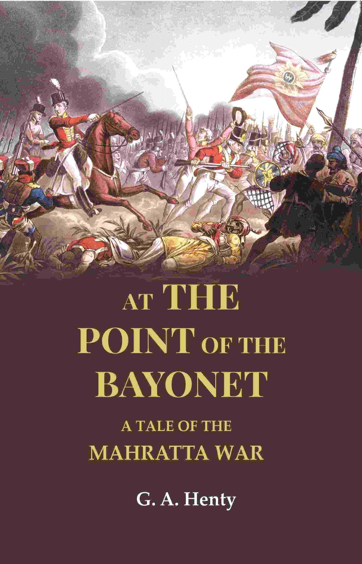 At the Point of the Bayonet: A Tale of the Mahratta War - Gyan Books | Grocsy