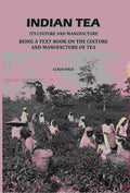 Indian Tea: Its Culture And Manufacture: Being A Text Book On The Cultivation And Manufacture Of Tea - Gyan Books | Grocsy