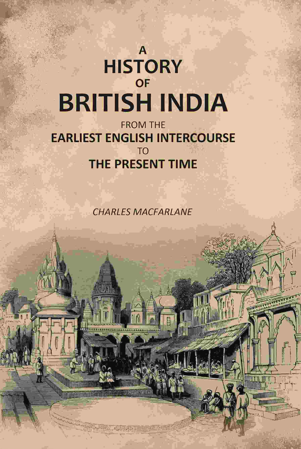 A History of British India: From the Earliest English Intercourse to the Present Time - Gyan Books | Grocsy