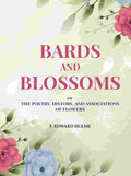 Bards and Blossoms: Or the Poetry, History, and Associations of Flowers - Gyan Books | Grocsy