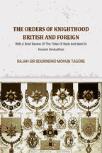 The Orders Of Knighthood British And Foreign: With A Brief Review Of The Titles Of Rank And Merit In Ancient Hindusthan - Gyan Books | Grocsy
