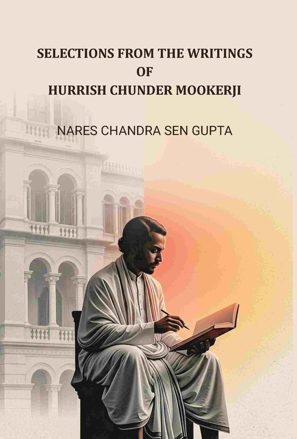 Selections From The Writings Of Hurrish Chunder Mookerji - Gyan Books | Grocsy