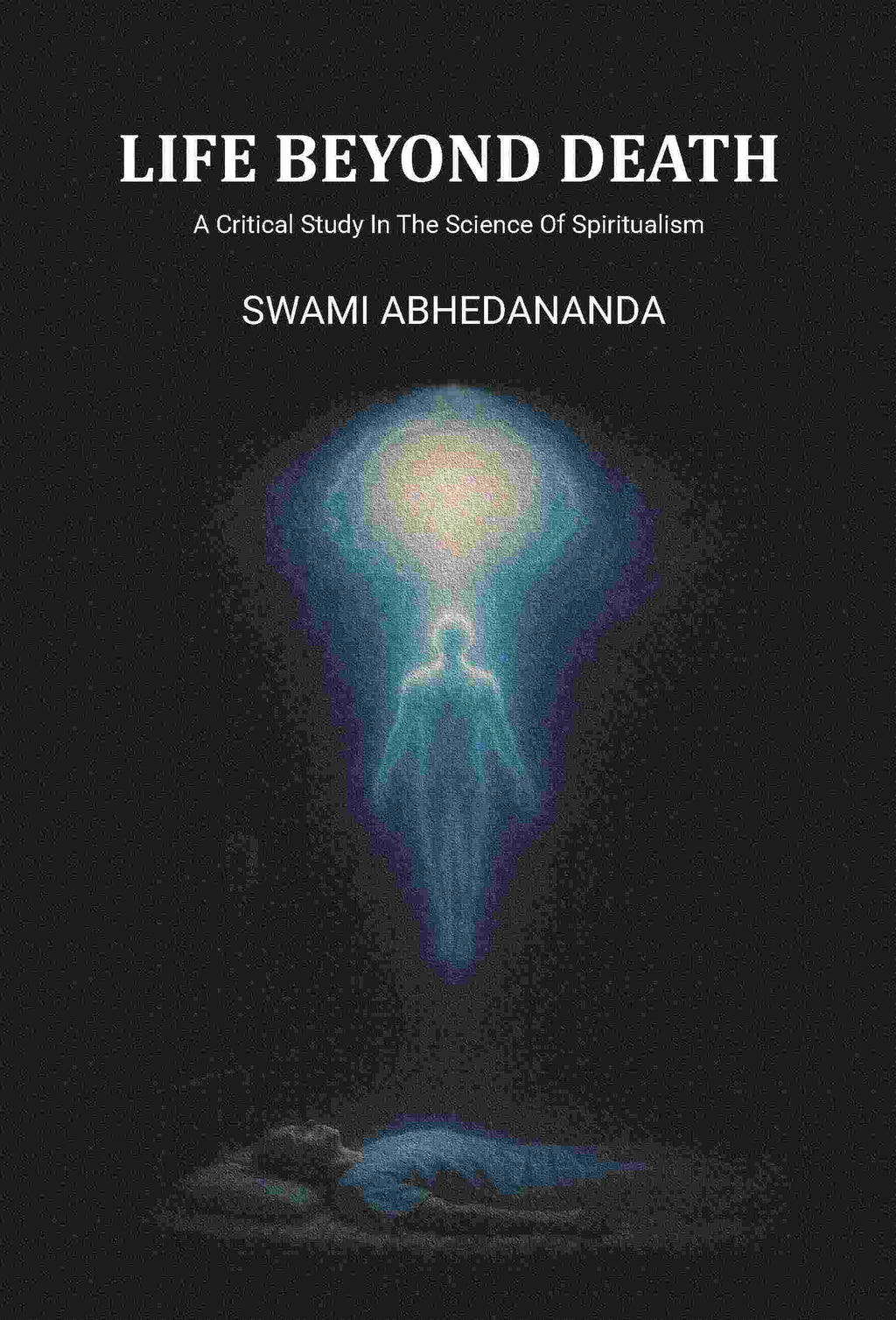 Life Beyond Death: A Critical Study In The Science Of Spiritualism - Gyan Books | Grocsy