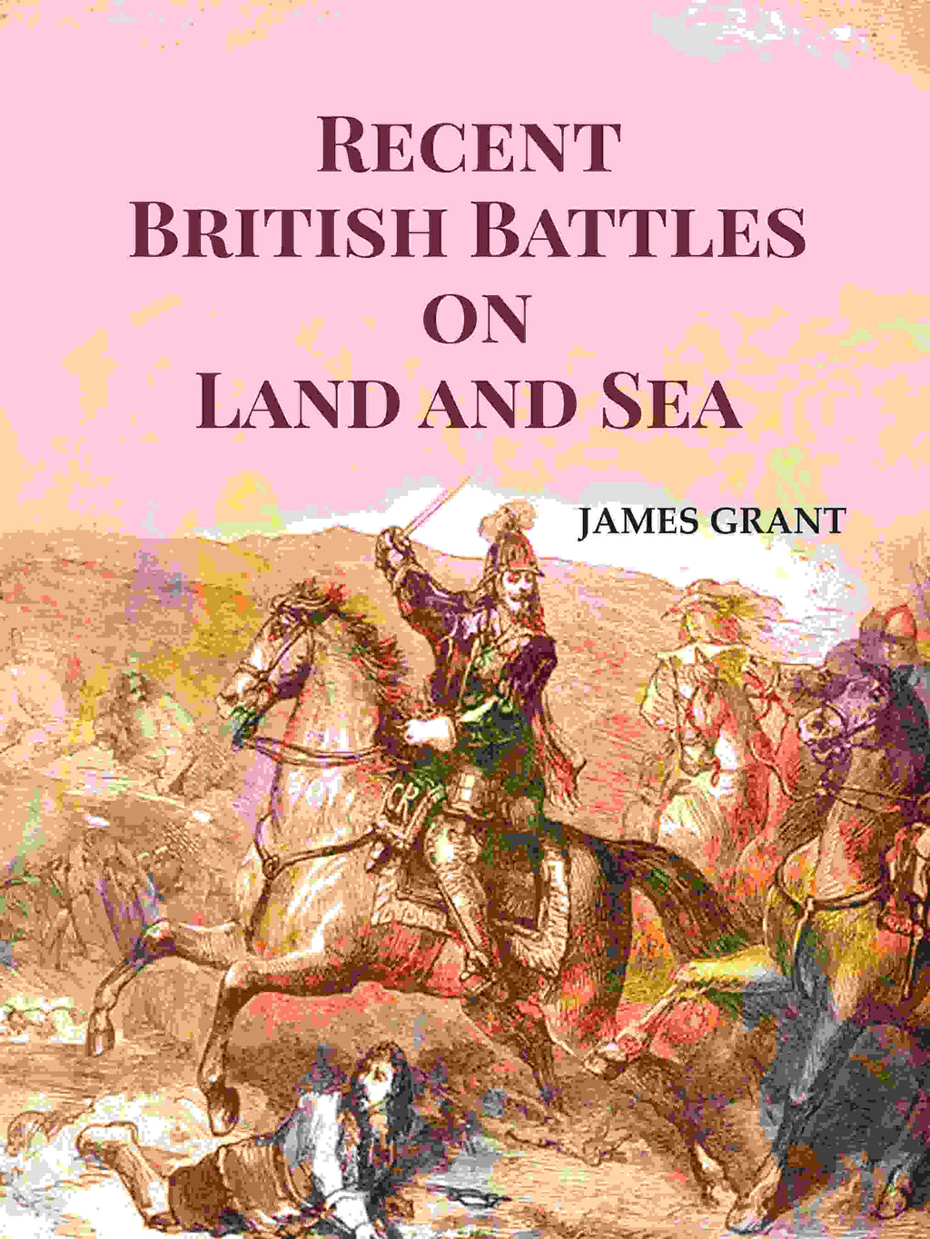 Recent British Battles on Land and Sea - Gyan Books | Grocsy