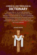 A Biblical and Theological Dictionary: Explanatory of the History, Manners, and Customs of the Jews, and Neighbouring Nations with an Account of the most Remarkabe Places and Persons Mentiones in Sacred Scripture an Exposion of the Principal Doctrines of | Grocsy