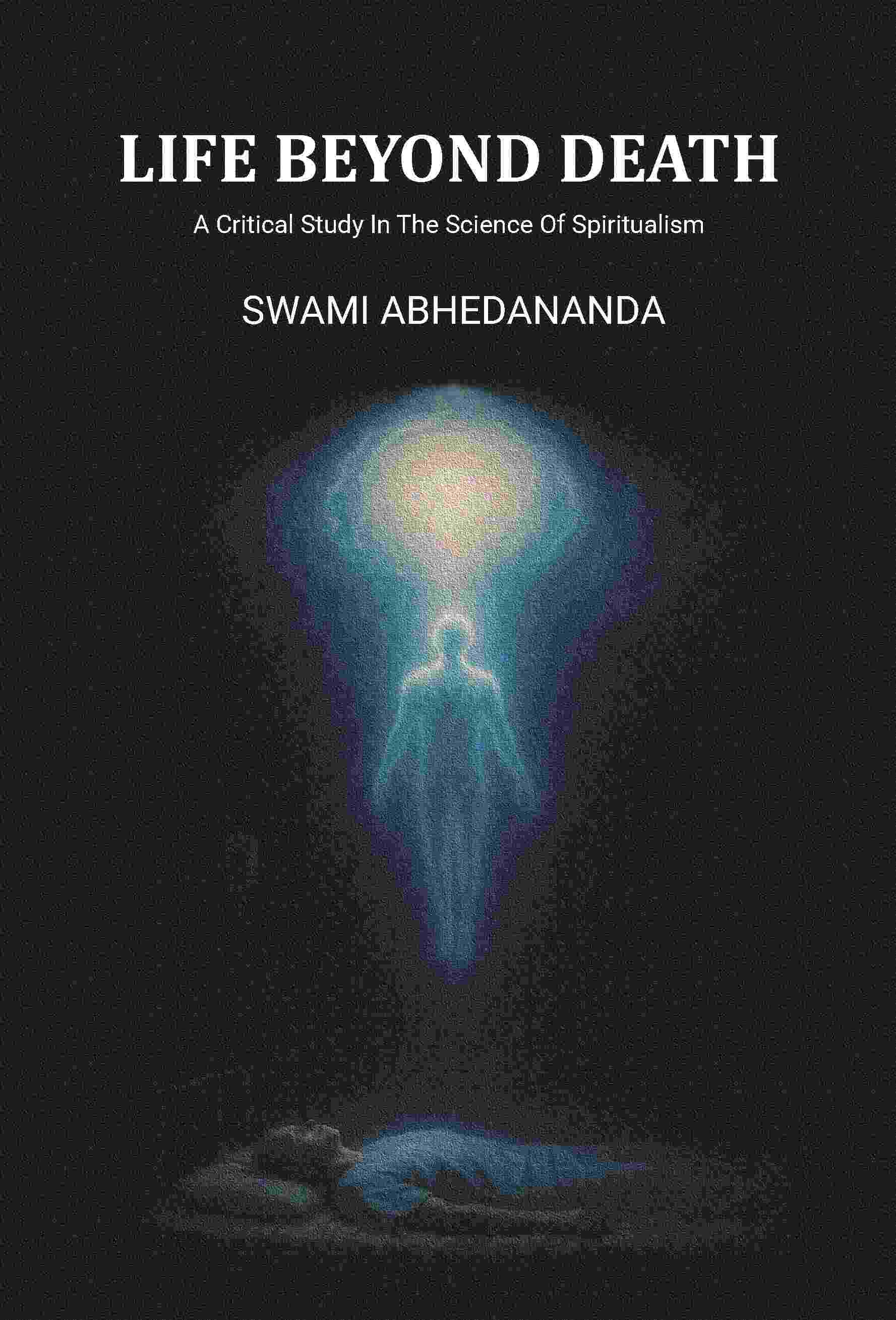 Life Beyond Death: A Critical Study In The Science Of Spiritualism - Gyan Books | Grocsy