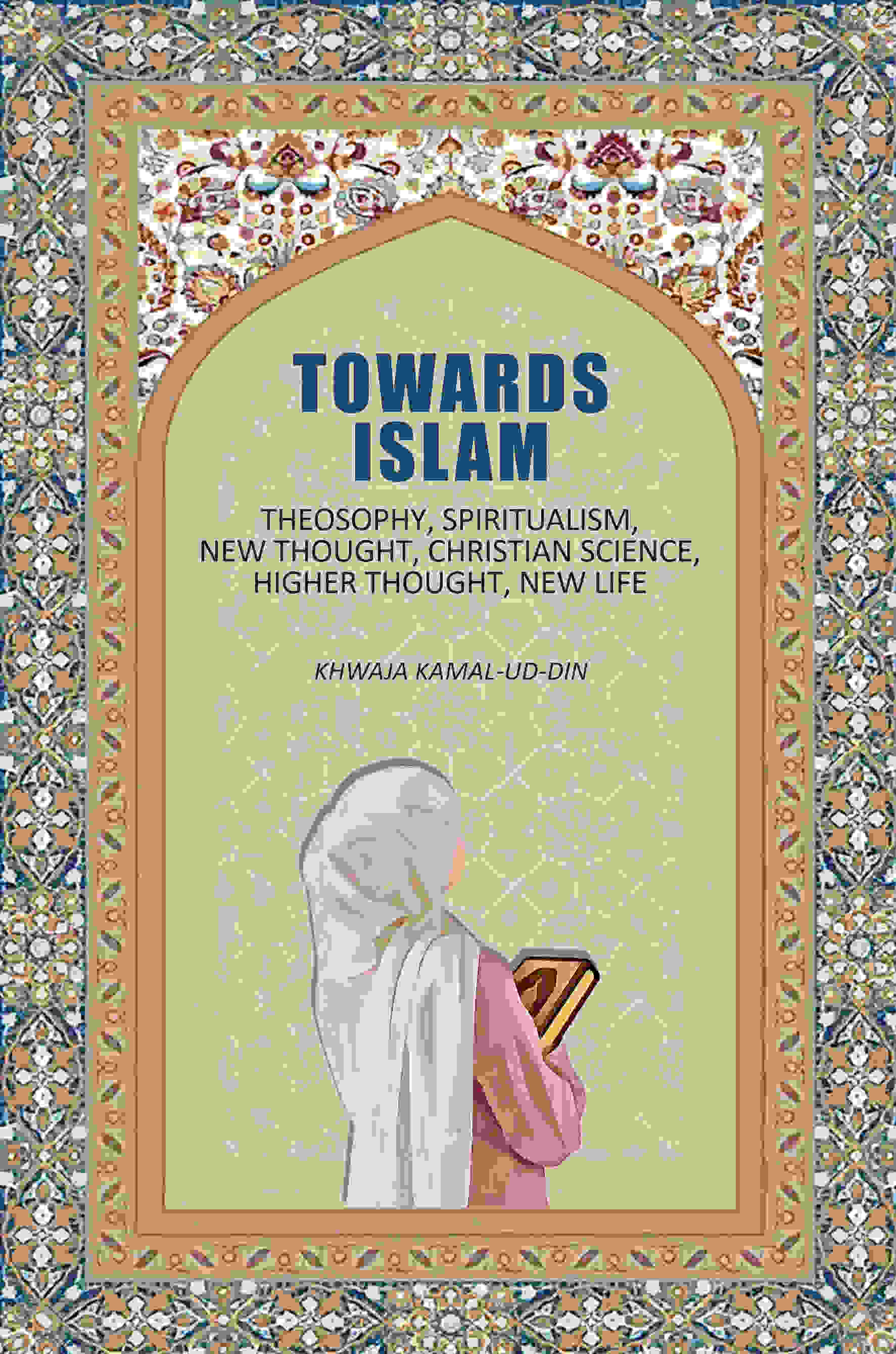 Towards Islam: Theosophy, Spiritualism, New Thought, Christian Science, Higher Thought , New Life - Gyan Books | Grocsy