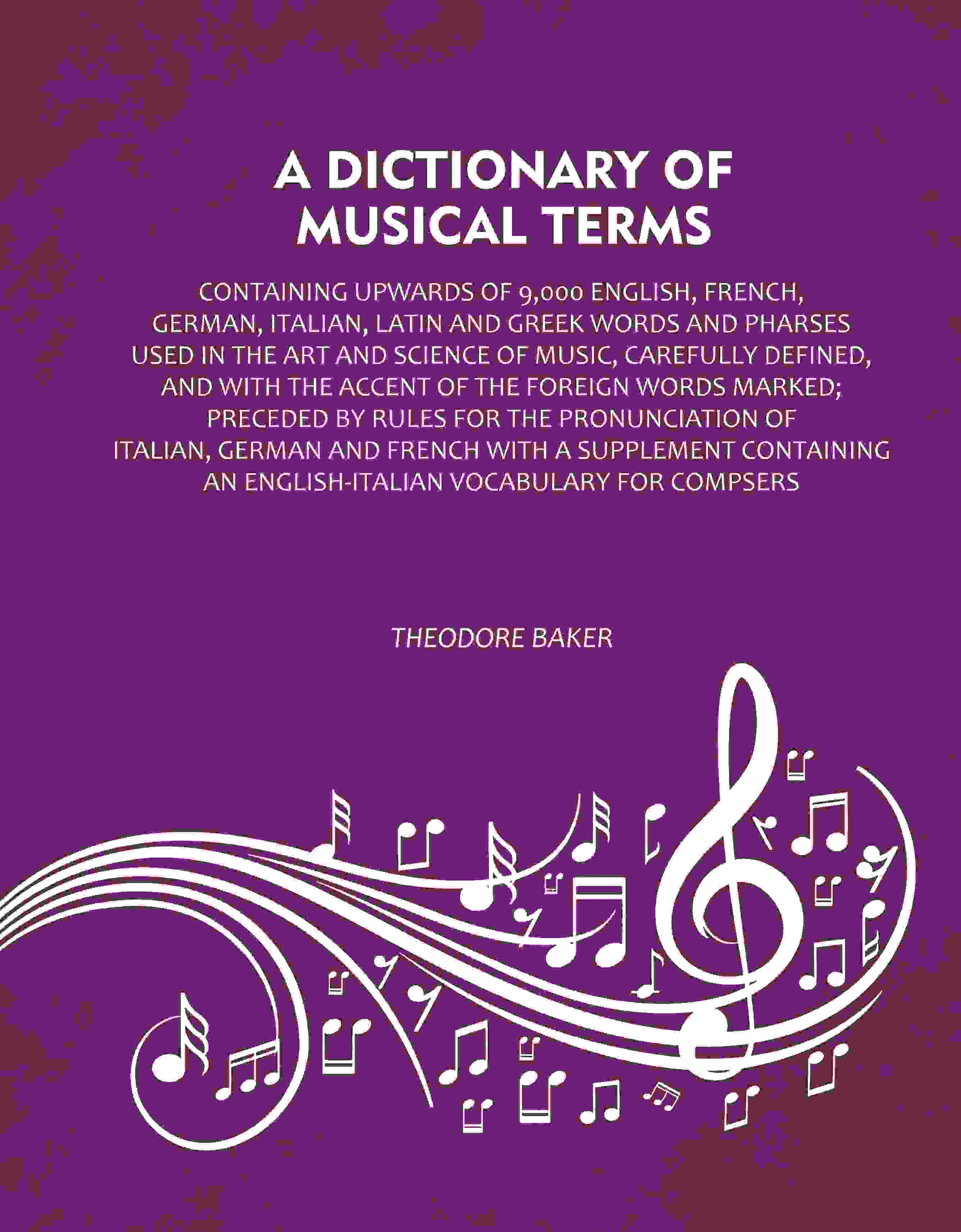 A Dictionary of Musical Terms: Containing upwards of 9,000 English, French, German, Italian, Latin and Greek words and Pharses used in the art and science of music, carefully defined, and with the accent of the foreign words marked; Preceded by rules for | Grocsy