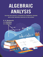 Algebraic Analysis: Solutions and Exercises, Illustrating the Fundamental Theorems and the Most Important Processes of Pure Algebra - Gyan Books | Grocsy