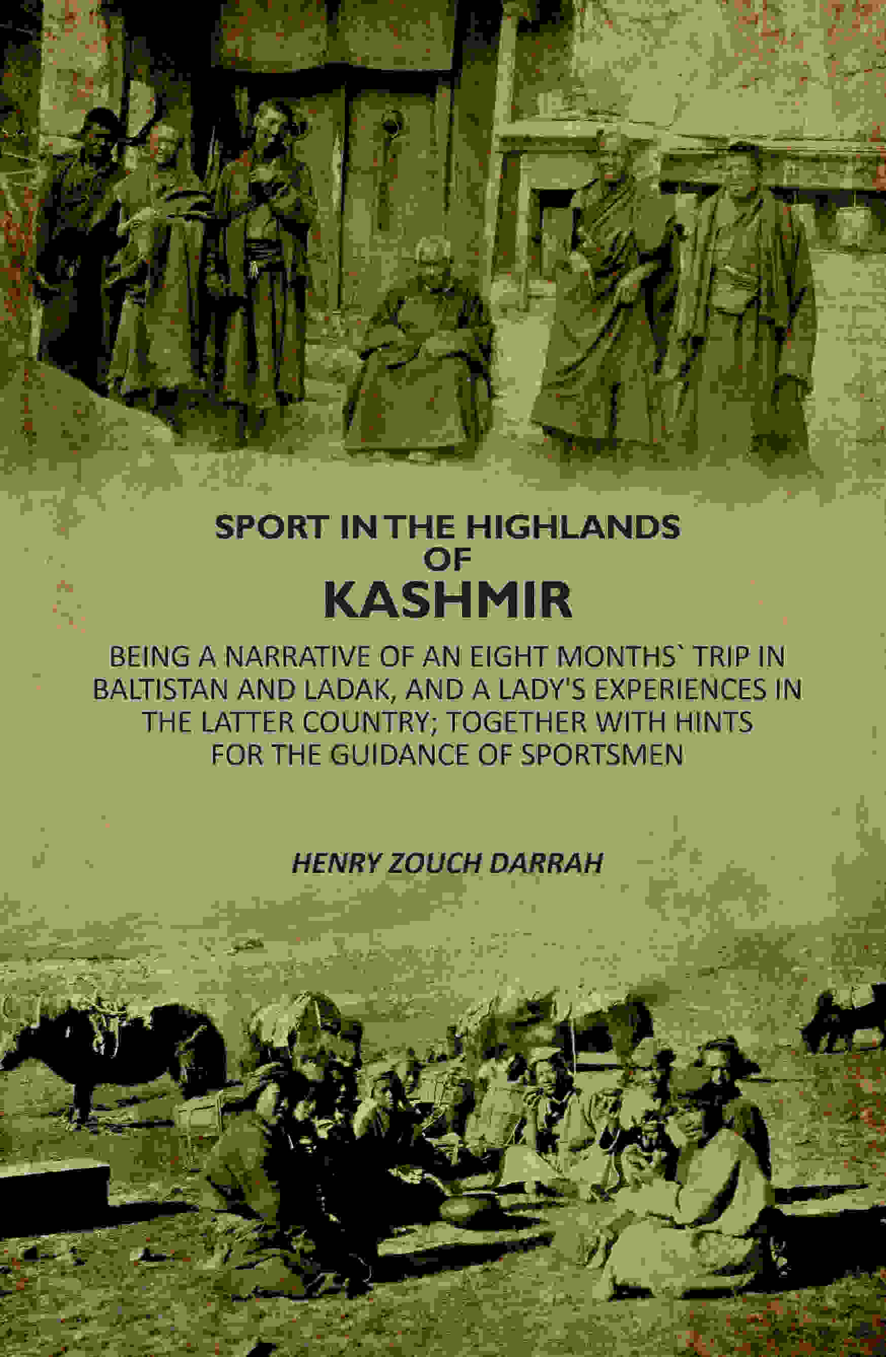 Sport In The Highlands Of Kashmir: Being A Narrative Of An Eight Months` Trip In Baltistan And Ladak, And A Lady's Experiences In The Latter Country; Together With Hints For The Guidance Of Sportsmen - Gyan Books | Grocsy