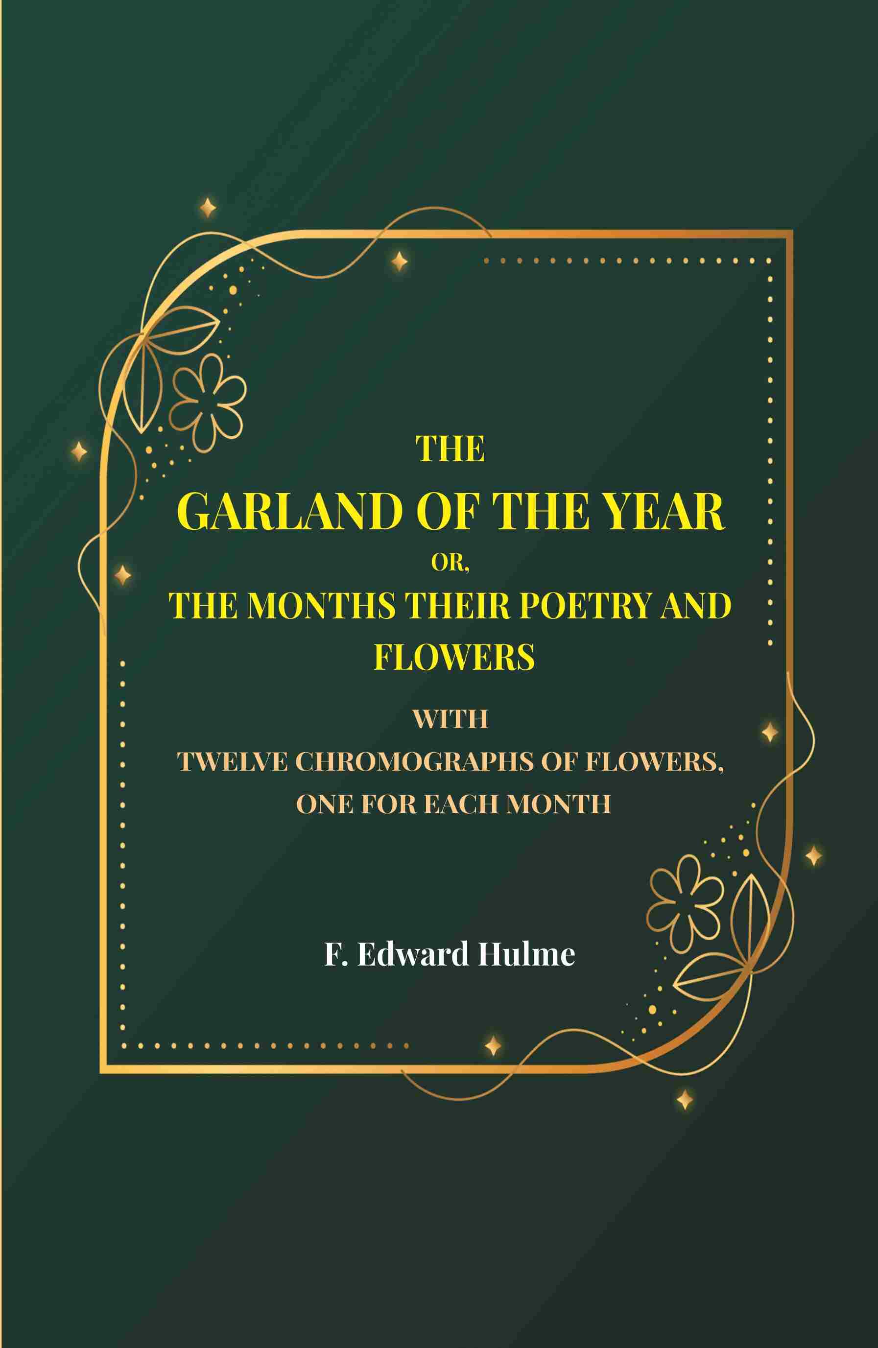 The Garland of the year or, The months their poetry and flowers: With twelve chromographs of flowers, one for each month - Gyan Books | Grocsy