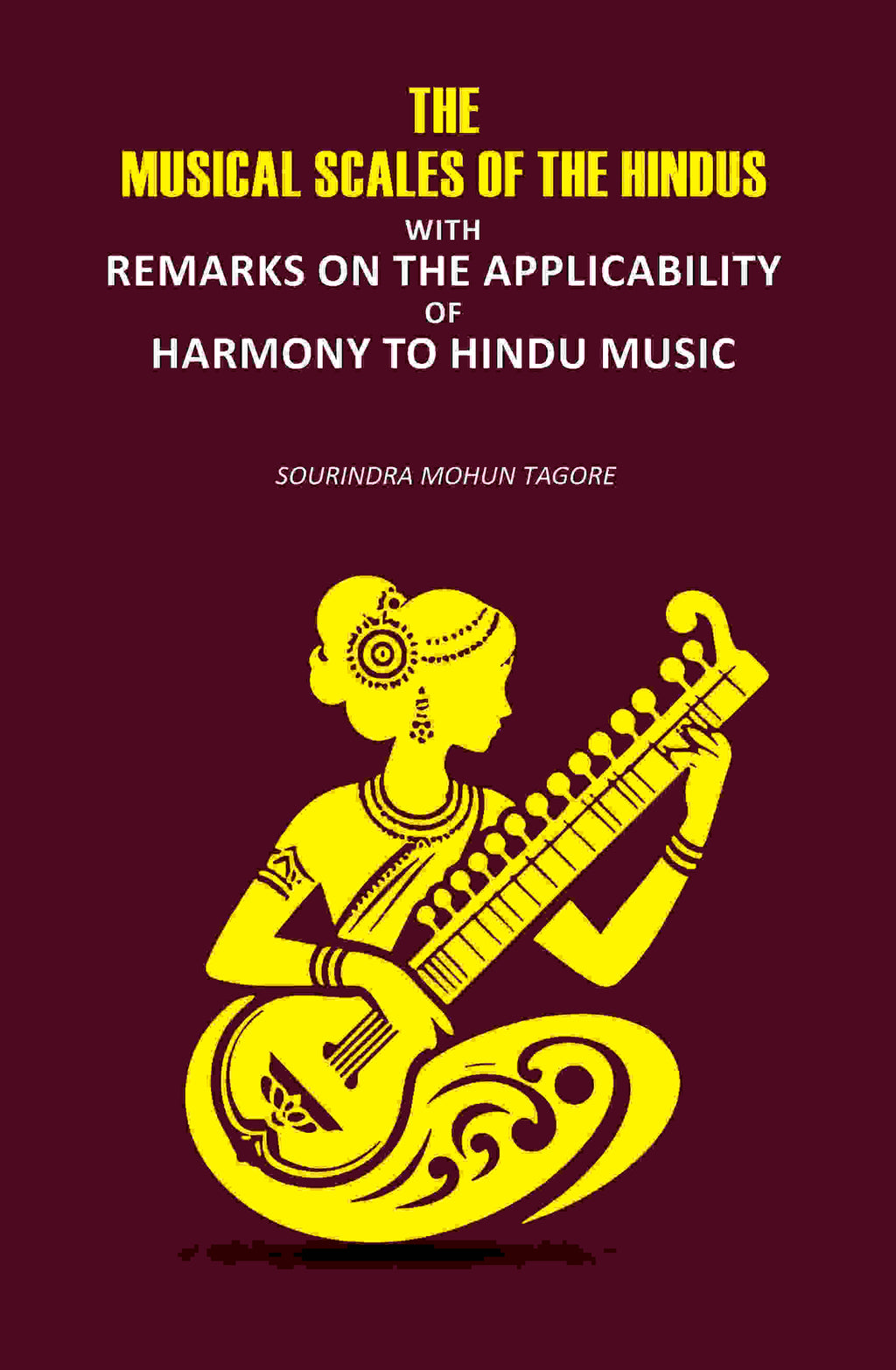The Musical Scales Of the Hindus: With Remarks on the Applicability of Harmony to Hindu Music - Gyan Books | Grocsy