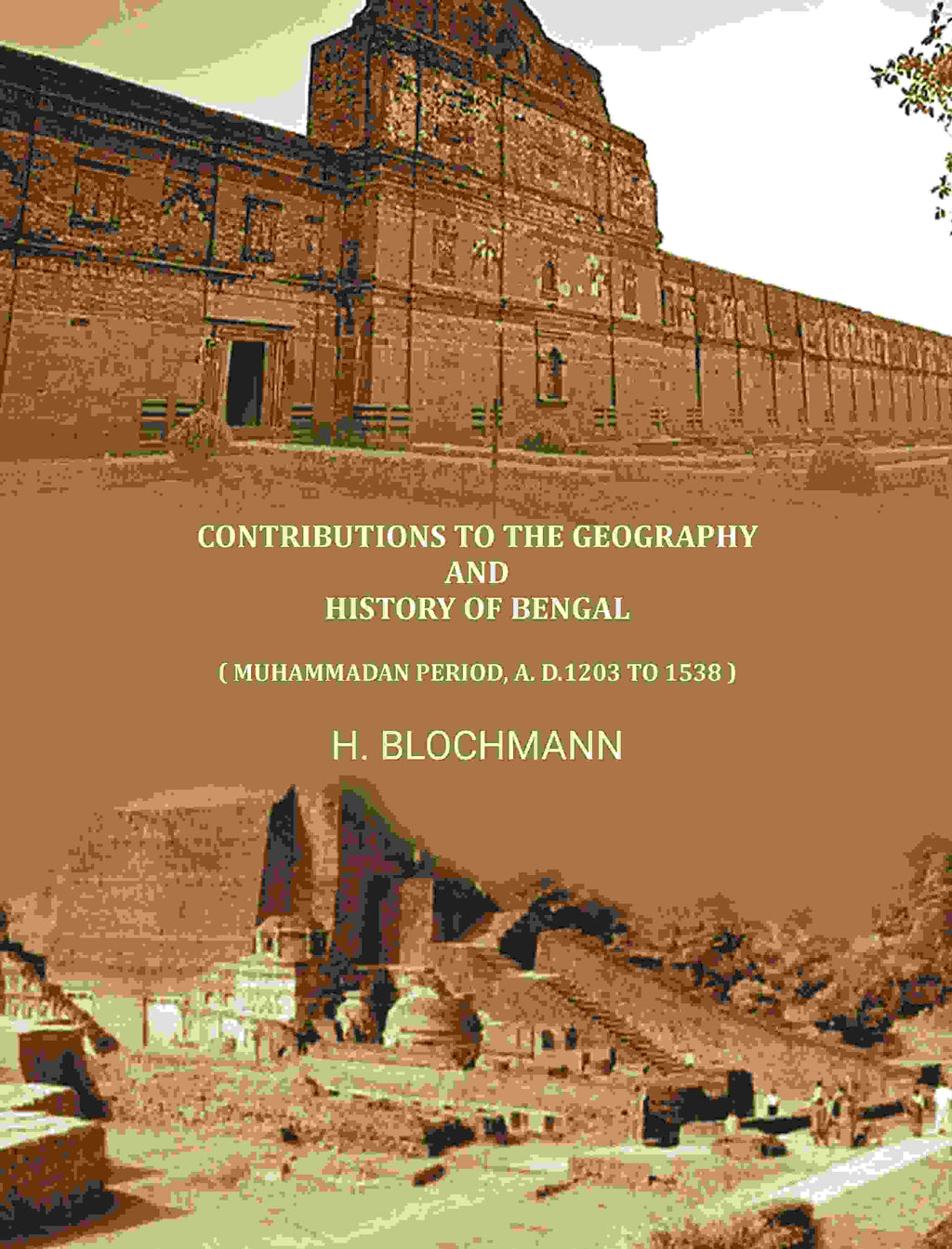 Contributions To The Geography And History Of Bengal: ( Muhammadan Period, A. D.1203 To 1538 ) - Gyan Books | Grocsy