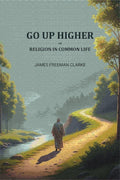 Go up higher; or, Religion in common life - Gyan Books | Grocsy