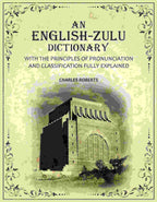 An English-Zulu Dictionary: With the Principles of Pronunciation and Classification Fully Explained - Gyan Books | Grocsy