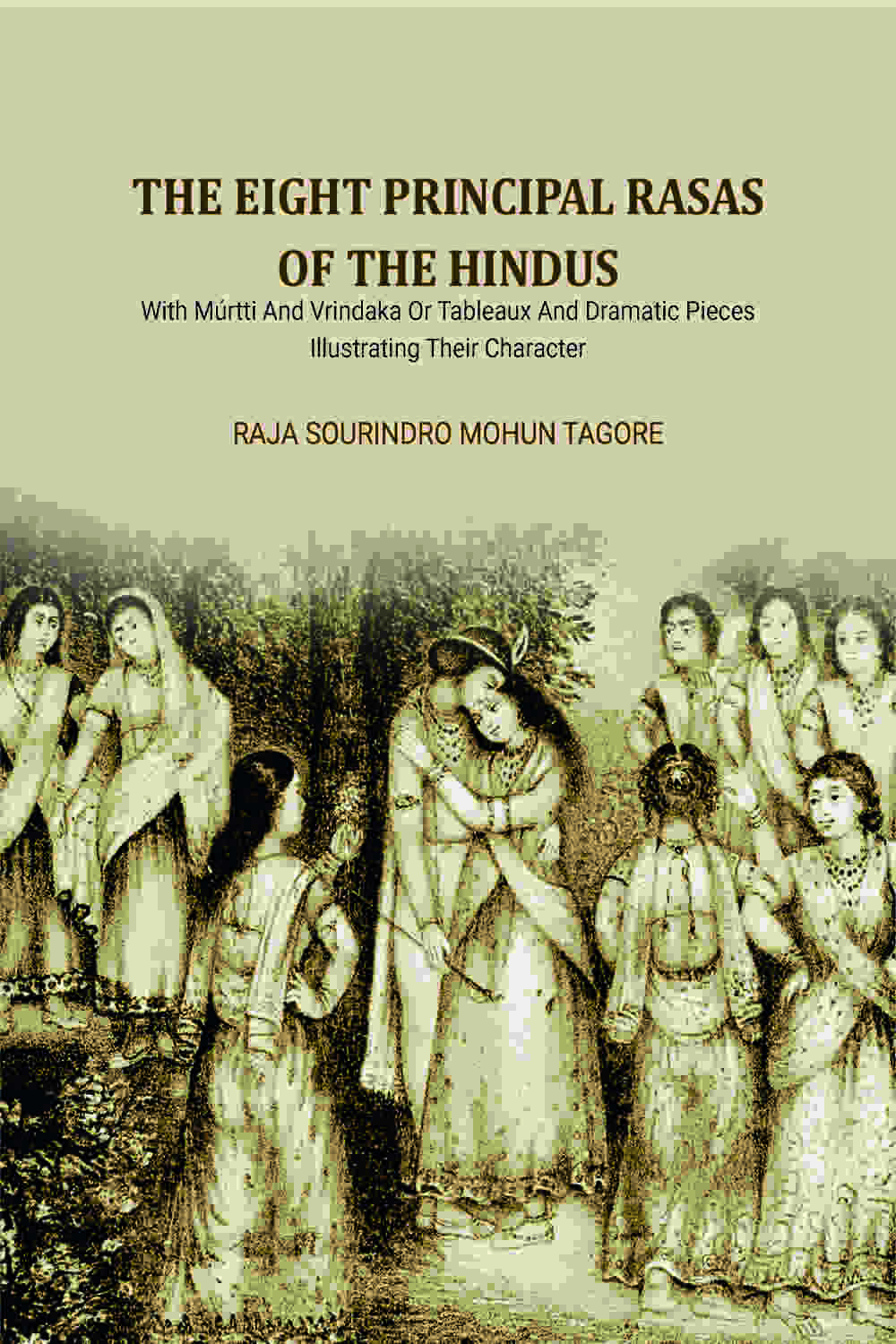 The Eight Principal Rasas Of The Hindus: With Múrtti And Vrindaka Or Tableaux And Dramatic Pieces Illustrating Their Character - Gyan Books | Grocsy