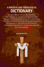 A Biblical and Theological Dictionary: Explanatory of the History, Manners, and Customs of the Jews, and Neighbouring Nations with an Account of the most Remarkabe Places and Persons Mentiones in Sacred Scripture an Exposion of the Principal Doctrines of | Grocsy