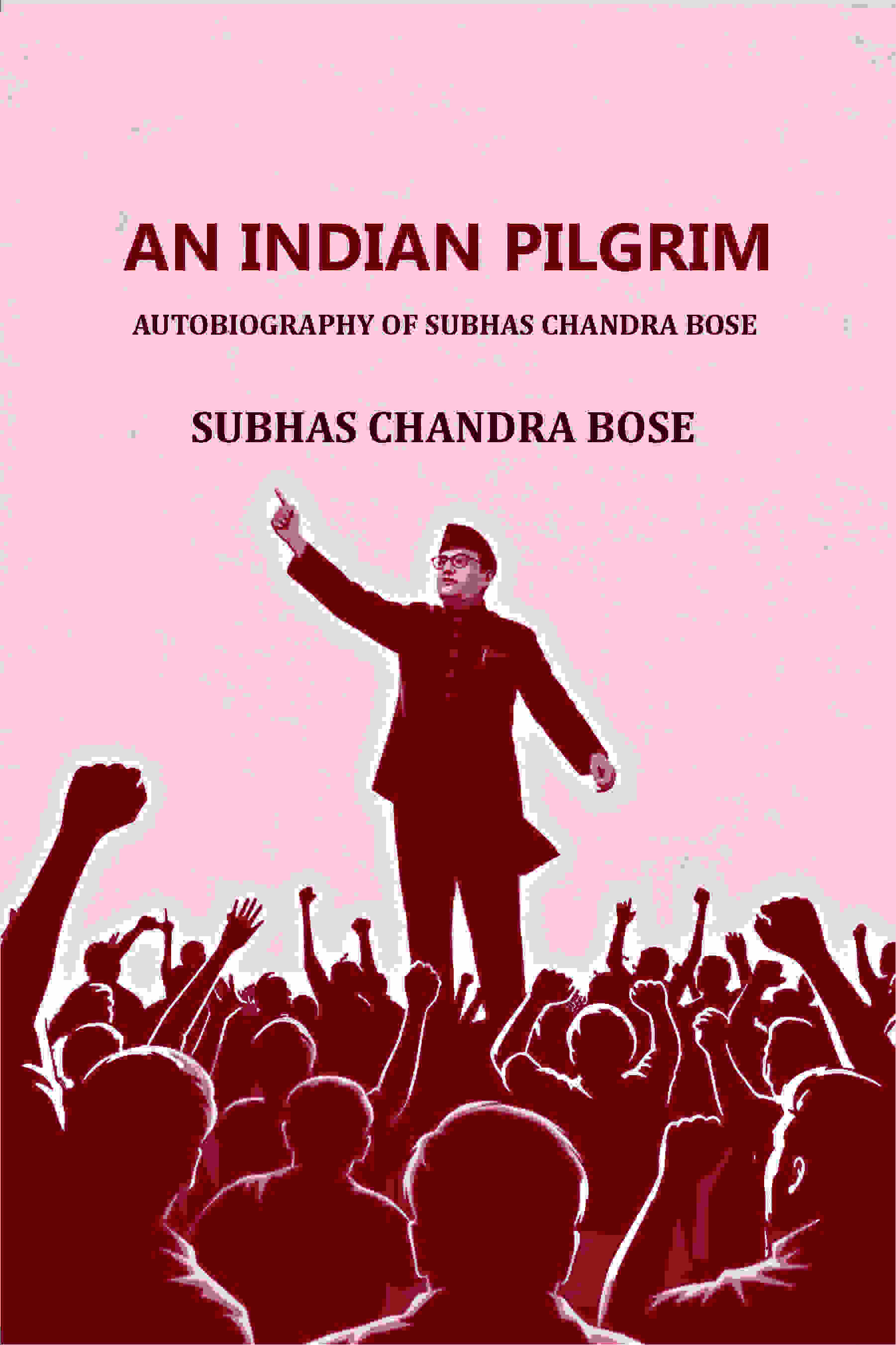 AN INDIAN PILGRIM: AUTOBIOGRAPHY OF SUBHAS CHANDRA BOSE - Gyan Books | Grocsy