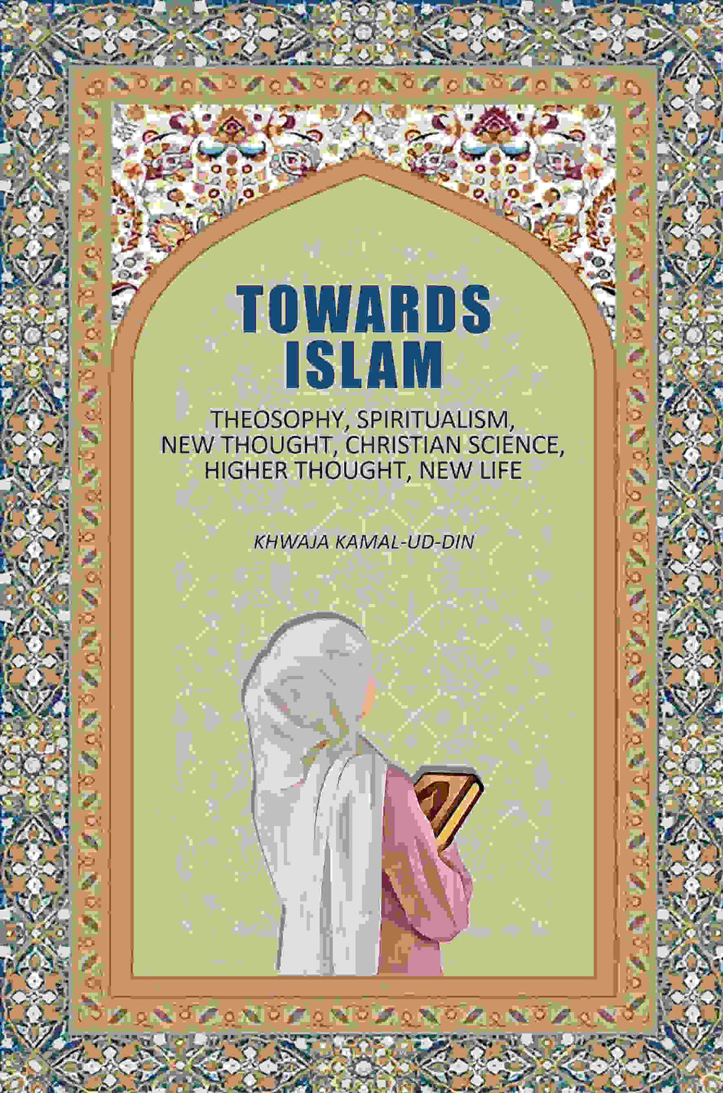Towards Islam: Theosophy, Spiritualism, New Thought, Christian Science, Higher Thought , New Life - Gyan Books | Grocsy