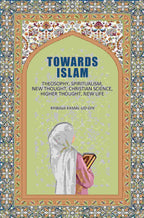 Towards Islam: Theosophy, Spiritualism, New Thought, Christian Science, Higher Thought , New Life - Gyan Books | Grocsy