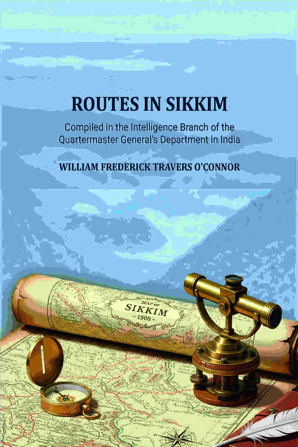 Routes in Sikkim: Compiled in the Intelligence Branch of the Quartermaster General's Department in India - Gyan Books | Grocsy