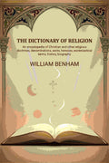 The dictionary of religion: An encyclopedia of Christian and other religious doctrines, denominations, sects, heresies, ecclesiastical terms, history, biography, etc., etc - Gyan Books | Grocsy