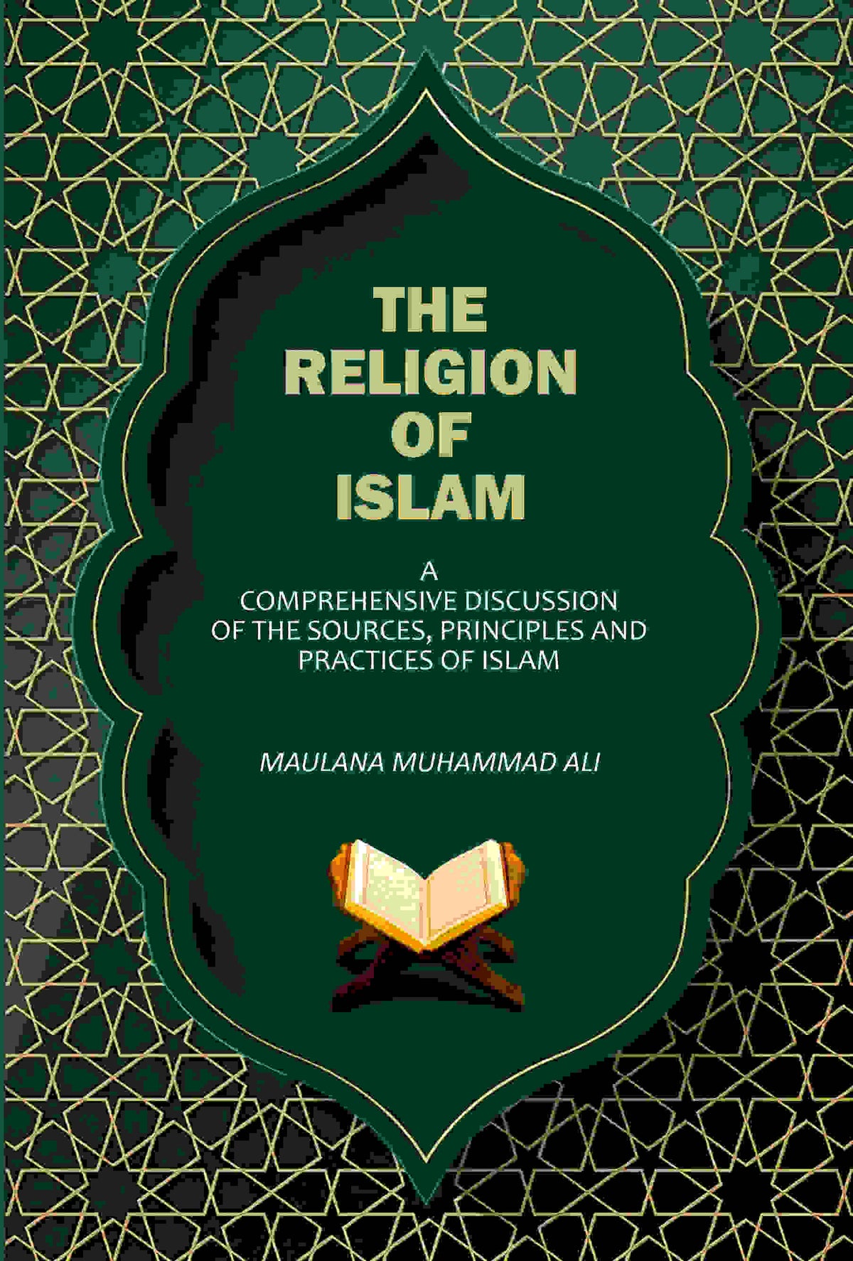 The Religion Of Islam: A Comprehensive Discussion Of The Sources, Principles And Practices Of Islam - Gyan Books | Grocsy