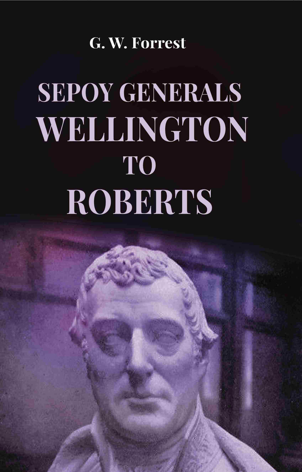 Sepoy Generals Wellington To Roberts - Gyan Books | Grocsy