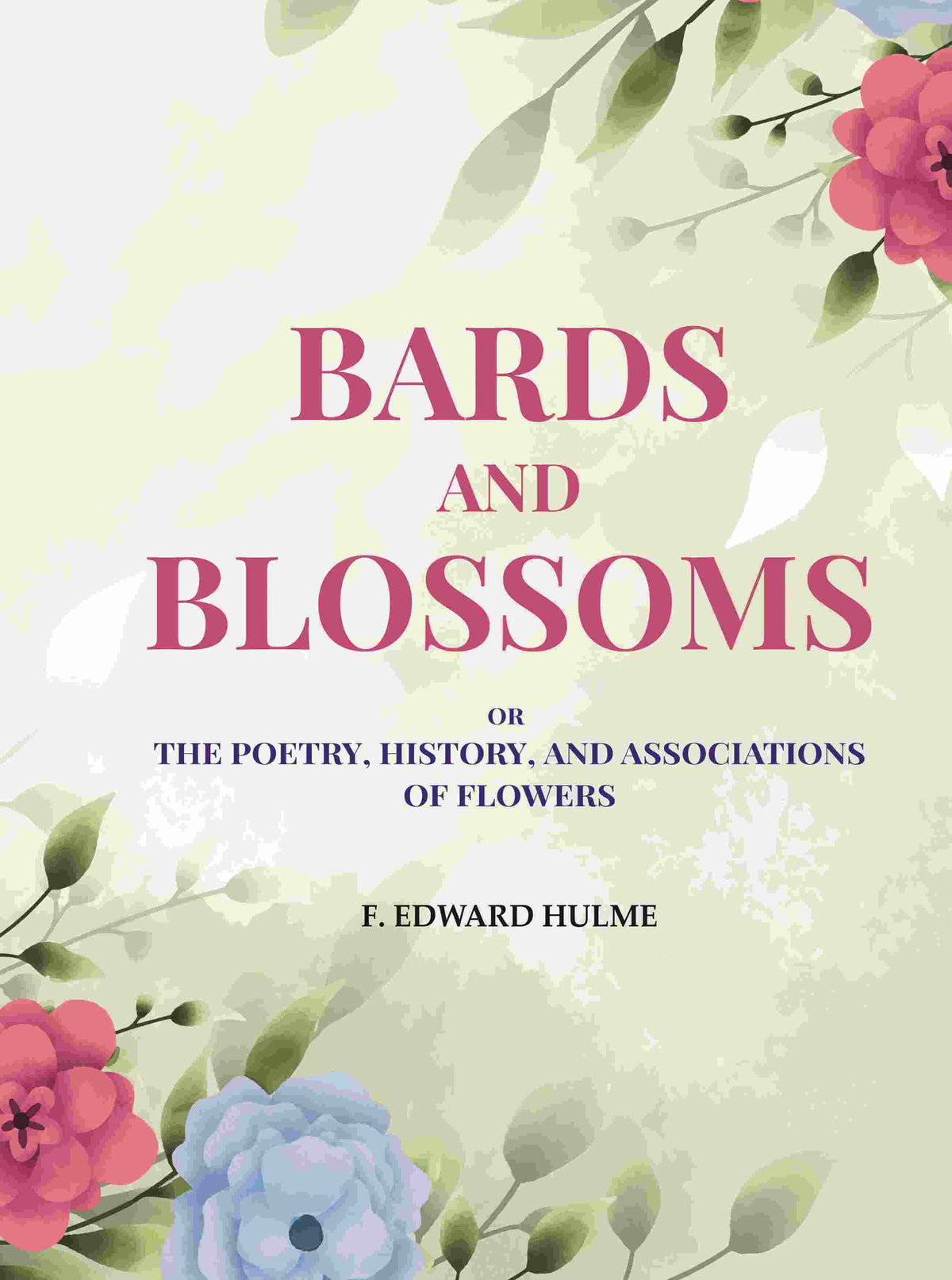 Bards and Blossoms: Or the Poetry, History, and Associations of Flowers - Gyan Books | Grocsy