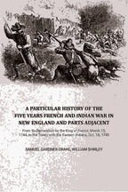 A Particular History of the Five Years French and Indian War in New England and Parts Adjacent: From Its Declaration by the King of France, March 15, 1744, to the Treaty with the Eastern Indians, Oct. 16, 1749,... - Gyan Books | Grocsy