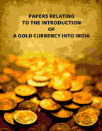 Papers Relating To The Introduction Of A Gold Currency Into India - Gyan Books | Grocsy