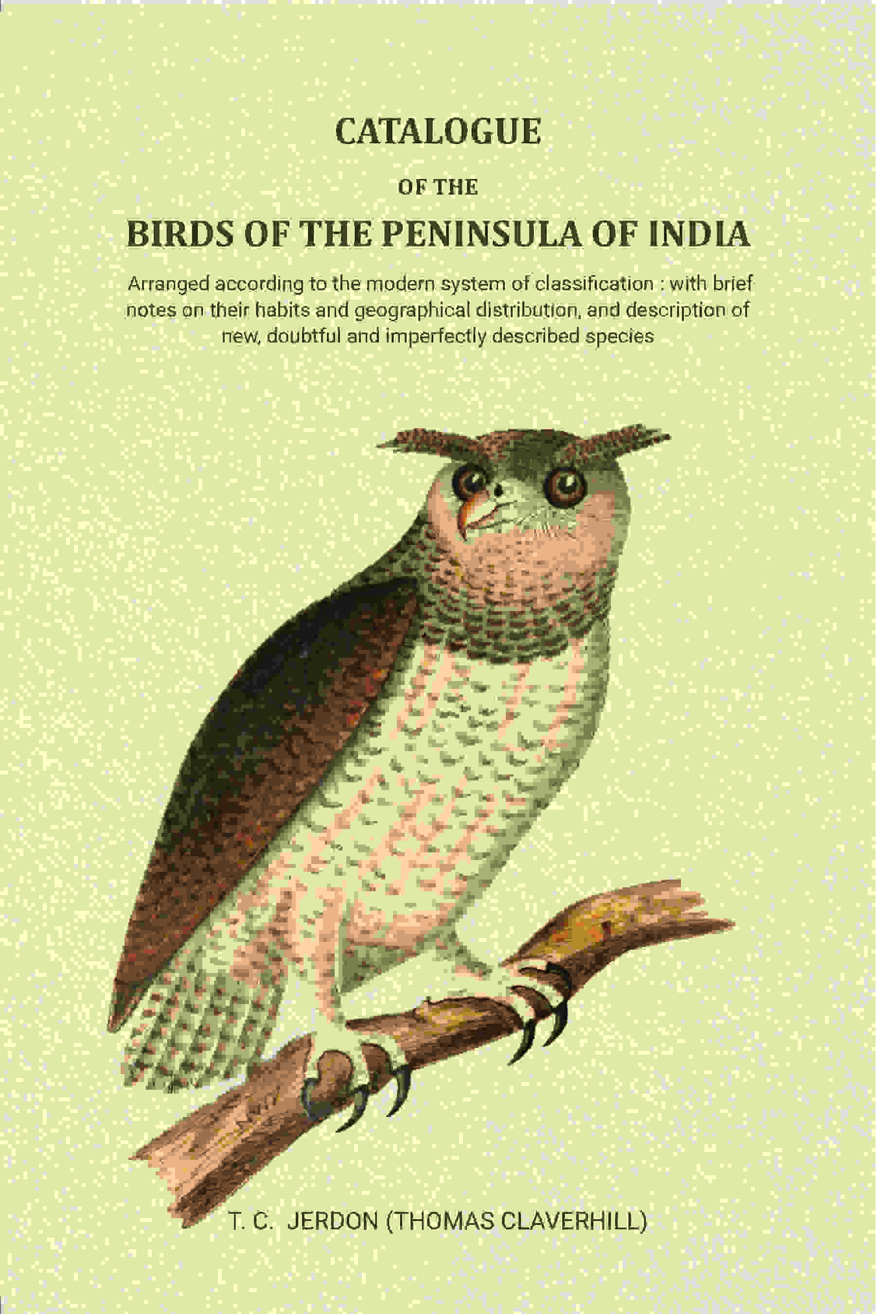 Catalogue of the birds of the peninsula of India: Arranged according to the modern system of classification : with brief notes on their habits and geographical distribution, and description of new, doubtful and imperfectly described species - Gyan Books | Grocsy