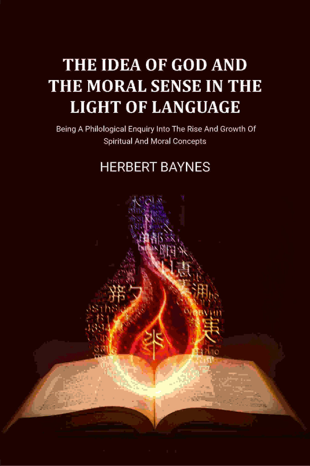 The Idea Of God And The Moral Sense In The Light Of Language: Being A Philological Enquiry Into The Rise And Growth Of Spiritual And Moral Concepts - Gyan Books | Grocsy