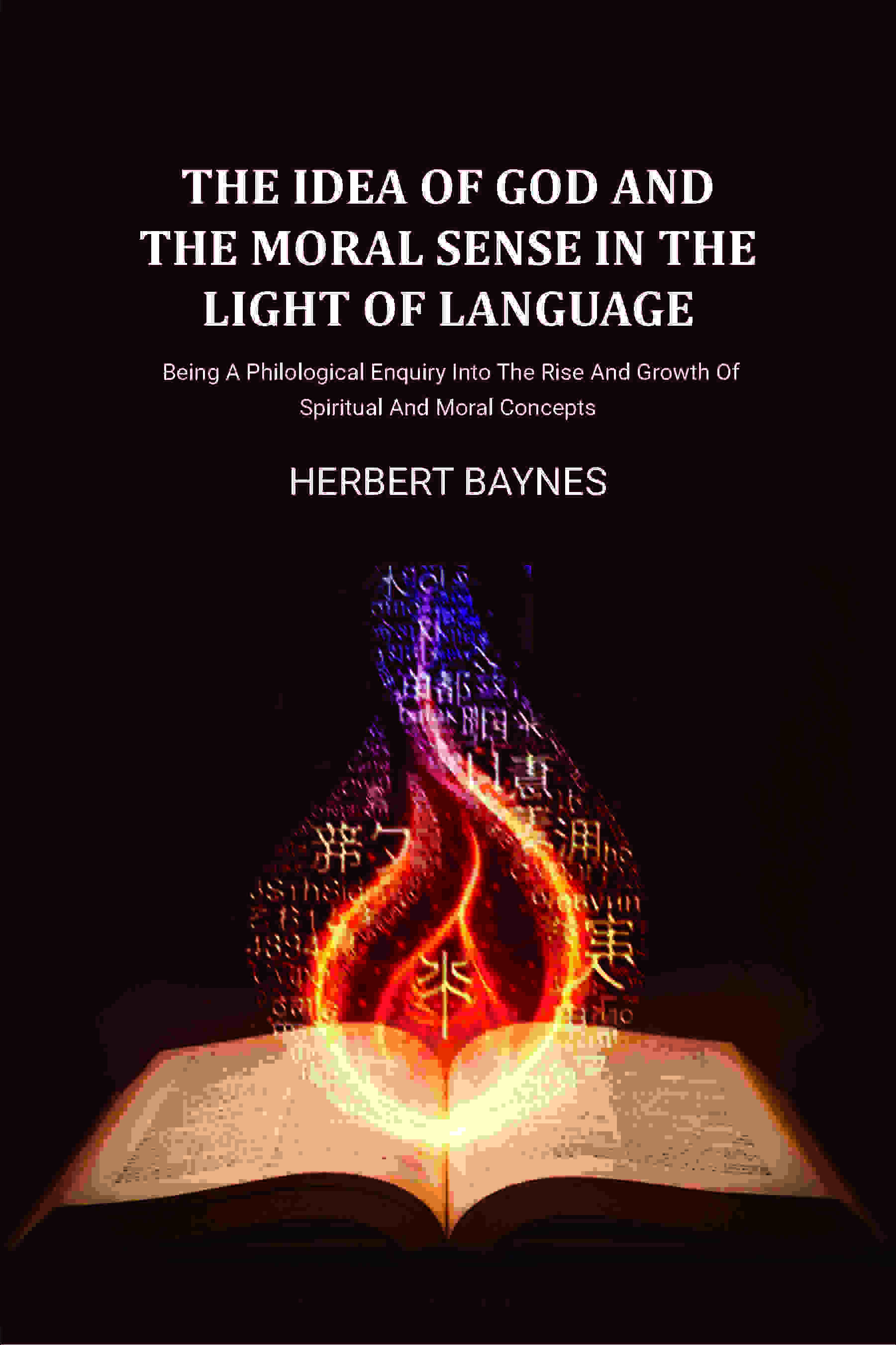 The Idea Of God And The Moral Sense In The Light Of Language: Being A Philological Enquiry Into The Rise And Growth Of Spiritual And Moral Concepts - Gyan Books | Grocsy