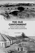 The Old Cantonment: With Other Stories of India and Elsewhere - Gyan Books | Grocsy