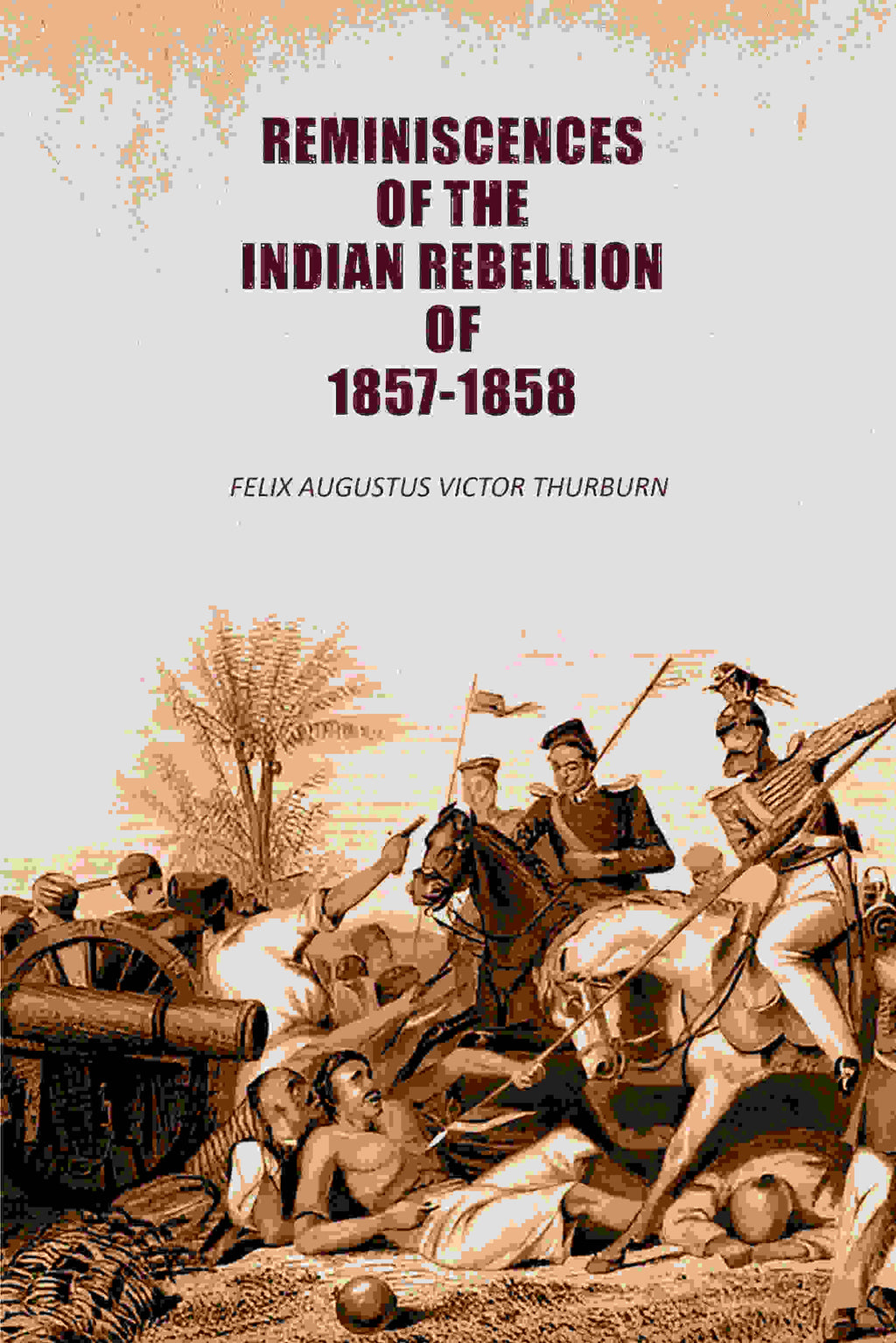 Reminiscences of the Indian Rebellion of 1857-1858 - Gyan Books | Grocsy