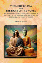 The Light Of Asia And The Light Of The World: A Comparison Of The Legend, The Doctrine,& The Ethics Of The Buddha, With The Story, The Doctrine,& The Ethics of Christ - Gyan Books | Grocsy