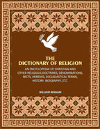 The Dictionary of Religion: An Encyclopedia of Christian and other Religious Doctrines, Denominations, Sects, Heresies, Ecclesiastical Terms, History, Biography, etc. - Gyan Books | Grocsy